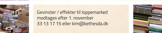 Gevinster / effekter til loppemarked modtages efter 1. november, 33 13 17 15 eller kim@bethesda.dk