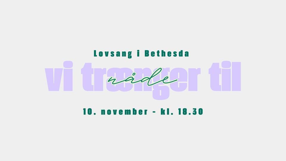 Lovsang i Bethesda
10. november 2024 kl. 18-30
Vi trænger til nåde